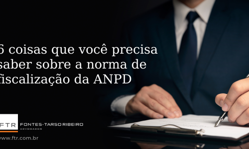 6 coisas que você precisa saber sobre a norma de fiscalização da ANPD