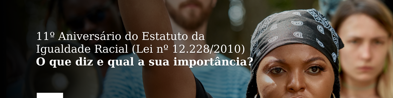 11º Aniversário do Estatuto da Igualdade Racial: O que diz e qual a sua importância?